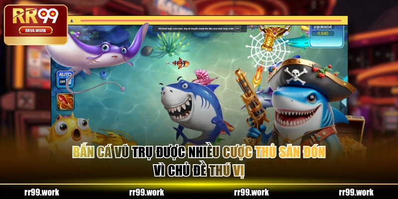 Bắn Cá Vũ Trụ được nhiều cược thủ săn đón vì chủ đề thú vị