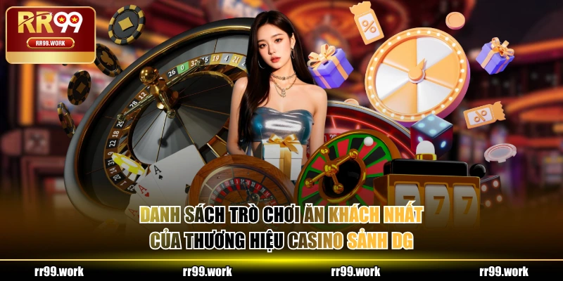 Danh sách trò chơi ăn khách nhất của thương hiệu Casino sảnh DG
