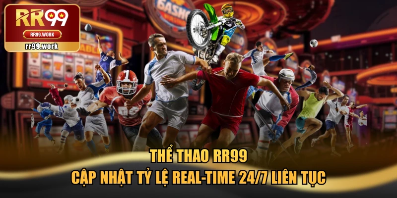 Thể Thao RR99 Cập Nhật Tỷ Lệ Real-Time 24/7 Liên Tục